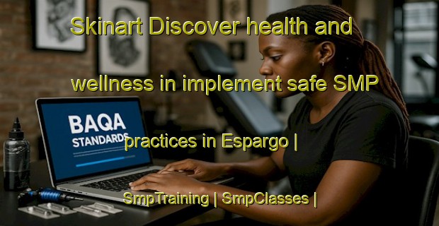 Skinart Discover health and wellness in implement safe SMP practices in Espargo | SmpTraining | SmpClasses | SkinartTraining-Portugal